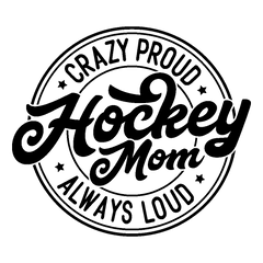 Crazy Proud Hockey Mom Always loud DTF Transfers sold by RQC Supply an arts nd craft store located in Woodstock, Ontario DTFWoodstock